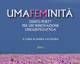 Umafeminità. Cento poet* per un’innovazione linguistico-etica. in uscita nelle librerie