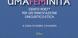 Umafeminità. Cento poet* per un’innovazione linguistico-etica. in uscita nelle librerie